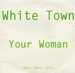 Variante (White Town - Your woman)
