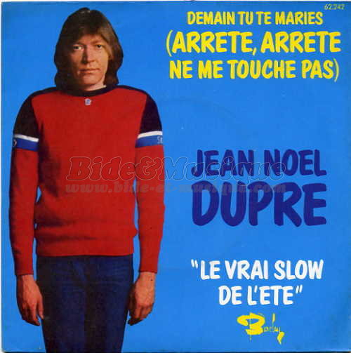 Jean-Nol Dupr - Demain tu te maries (arrte, arrte, ne me touche pas)