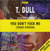 La pochette du maxi : (T Bull featuring Nicky - You don't fuck me (I don't fuck you))