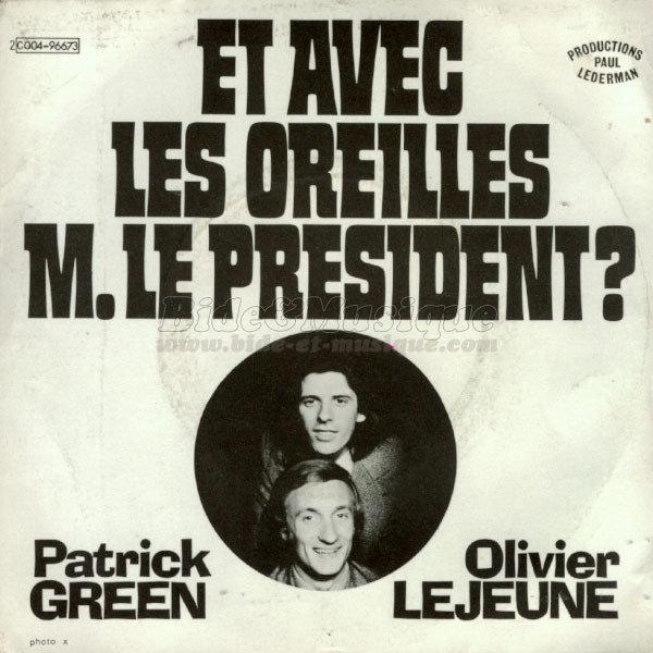 Patrick Green et Olivier Lejeune - Et avec les oreilles monsieur le Prsident ?