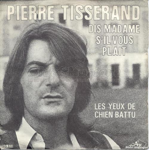 Pierre Tisserand - Dis madame s'il vous plat