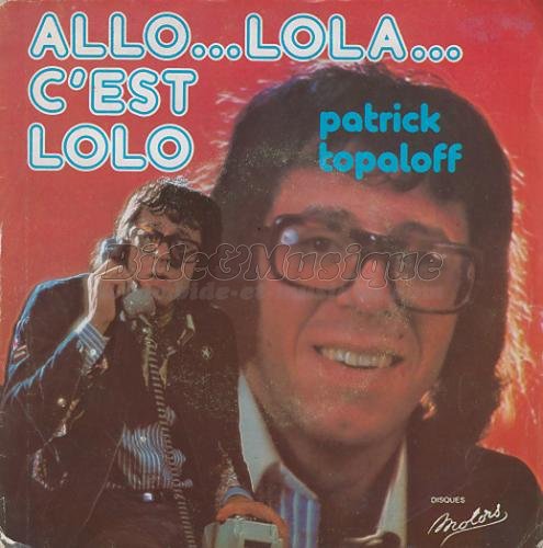 Patrick Topaloff - Allo%26hellip%3B Lola%26hellip%3B c%27est Lolo