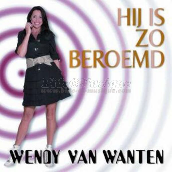 Wendy van Wanten - Hij is so beroemd