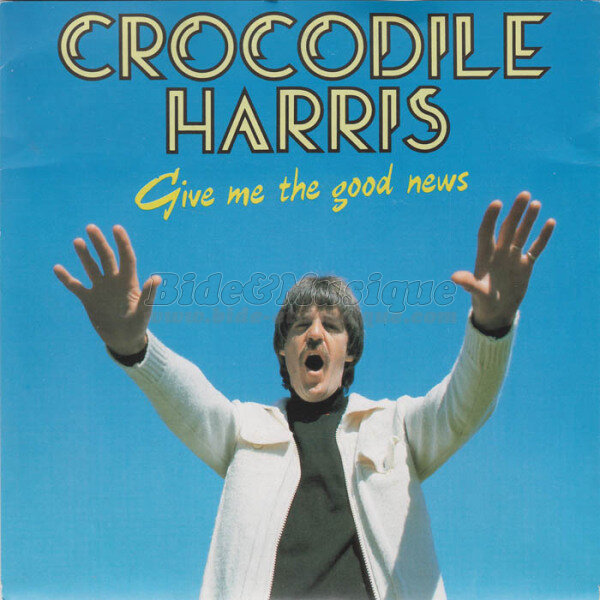 Crocodile Harris - Give me the good news