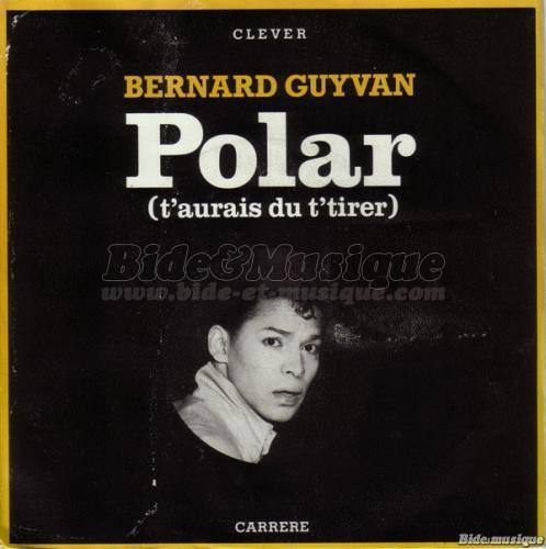 Bernard Guyvan - Polar (T'aurais d t'tirer)