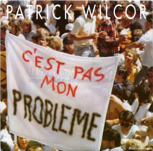 Patrick Wilcor - C'est pas mon problme
