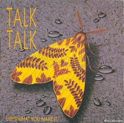 Talk Talk - Life's what you make it