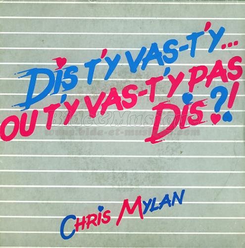 Chris Mylan - Dis t'y vas-t'y ou t'y vas-t'y pas, dis ?!
