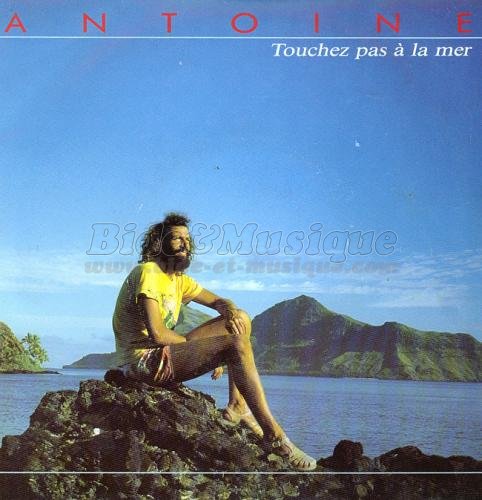 Antoine - Touchez pas  la mer