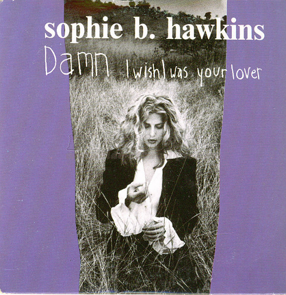 Sophie B. Hawkins - Damn I wish I was your lover