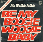 Mr. Walkie Talkie - Be my boogie woogie baby