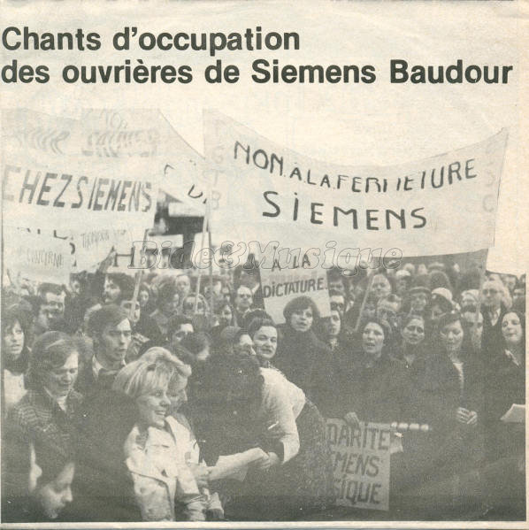 Chants d'occupation des ouvrires de Siemens Baudour - Quand tu disais Siemens / Faut chahuter / Ils sont foutus / Nous les ouvriers d'Siemens / Est-ce que tu l'aurais cru ?