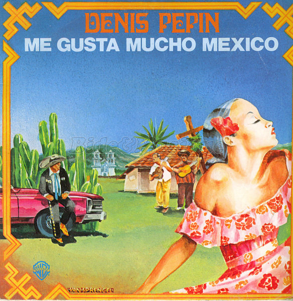 Denis P%E9pin - Me gusta mucho Mexico