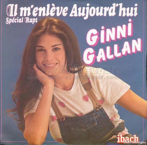 Ginni Gallan - Il m%27enl%E8ve aujourd%27hui %28sp%E9cial rapt%29