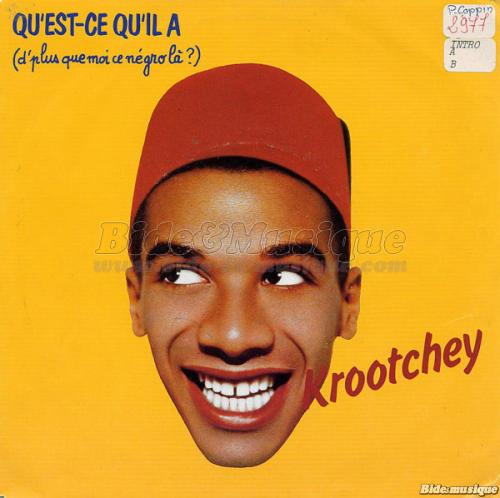 Krootchey - Qu%27est-ce qu%27il a %28de plus que moi ce n%E9gro l%E0%26nbsp%3B%3F%29