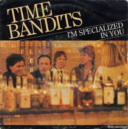 Time Bandits - I'm specialized in you