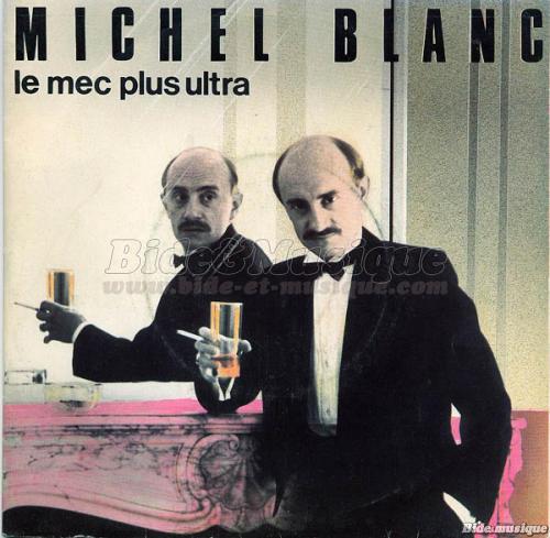 Michel Blanc - Le mec plus ultra