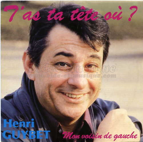 Henri Guybet - T'as ta t�te o� ?