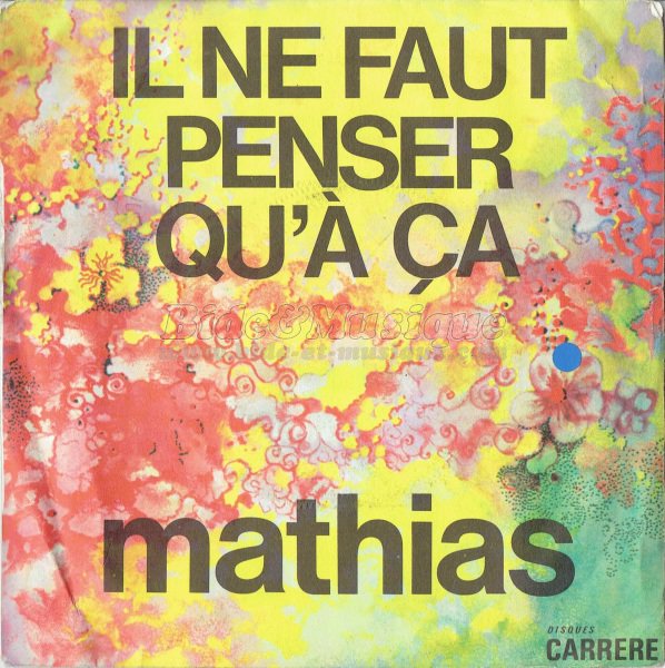 Mathias - Il ne faut penser qu%27%E0 %E7a