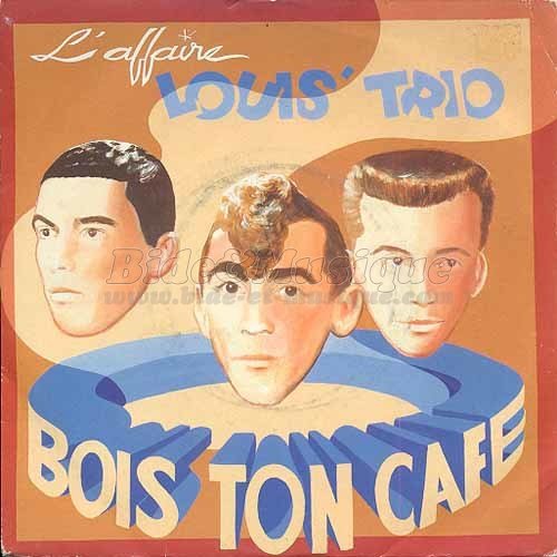 L'Affaire Louis Trio - Bois ton caf