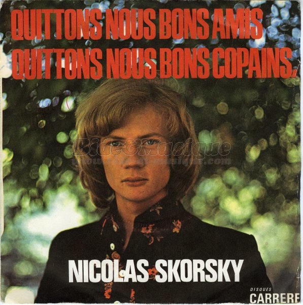 Nicolas Skorsky - Quittons nous bons amis, quittons nous bons copains