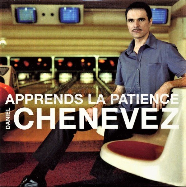 Daniel Chenevez - Apprends la patience