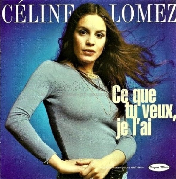 C�line Lomez - Ce que tu veux, je l'ai