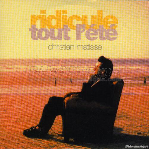 Christian Matisse - Ridicule tout l%27%E9t%E9