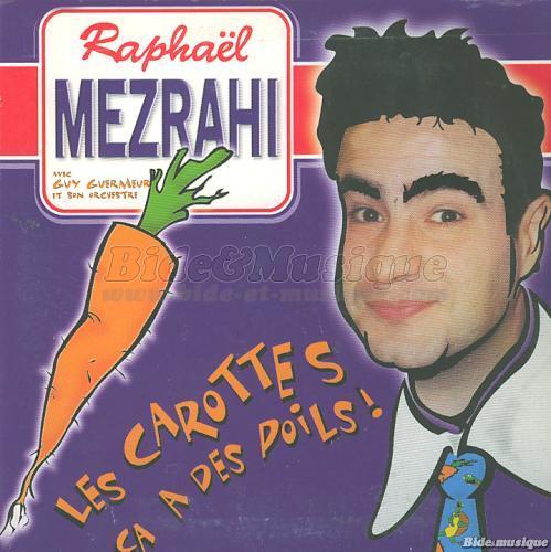 Raphal Mezrahi - Les carottes a a des poils !