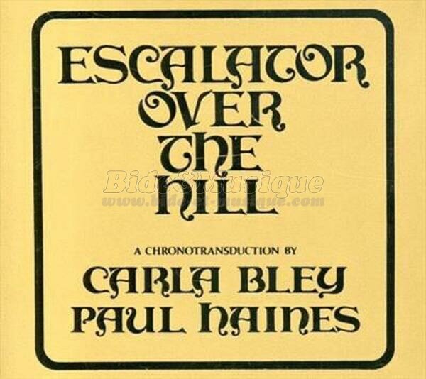 Carla Bley and Paul Haines - Escalator over the hill