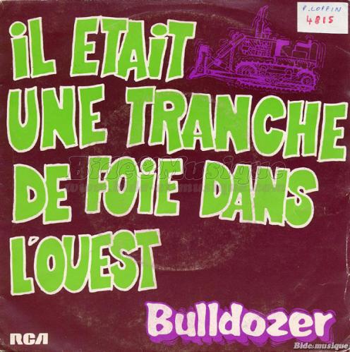 Bulldozer - Il �tait une tranche de foie dans l'Ouest