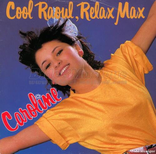 Caroline - Cool Raoul, relax Max