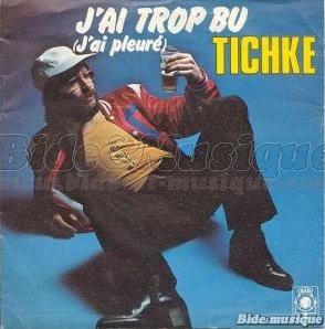 Tichke - J'ai trop bu (J'ai pleur)