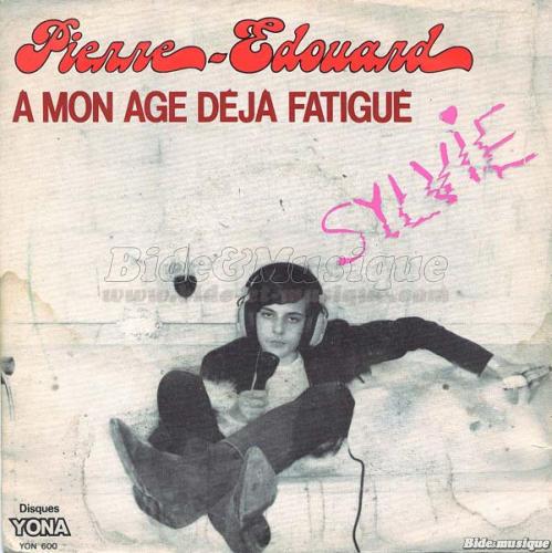 Pierre-�douard - � mon �ge d�j� fatigu�