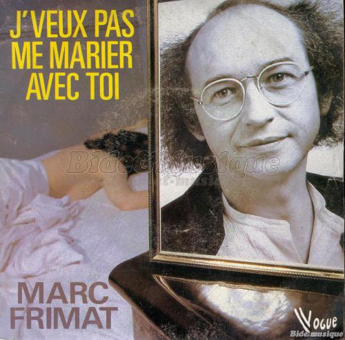 Marc Frimat - J'veux pas me marier avec toi