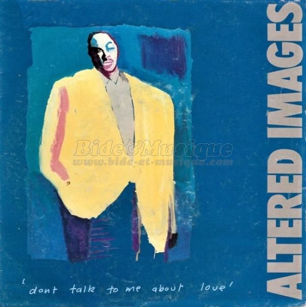 Altered Images - Don't Talk to Me About Love