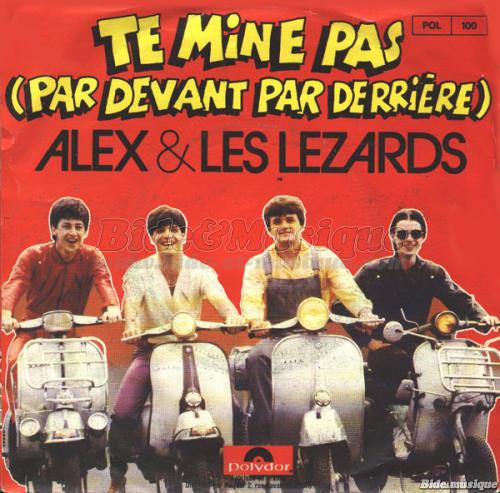 Alex et les L%E9zards - Te mine pas %28Par devant par derri%E8re%29