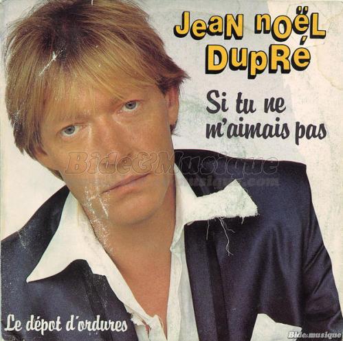 Jean-Nol Dupr - Si tu ne m'aimais pas