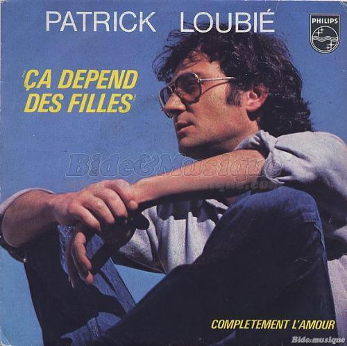 Patrick Loubi� - �a d�pend des filles