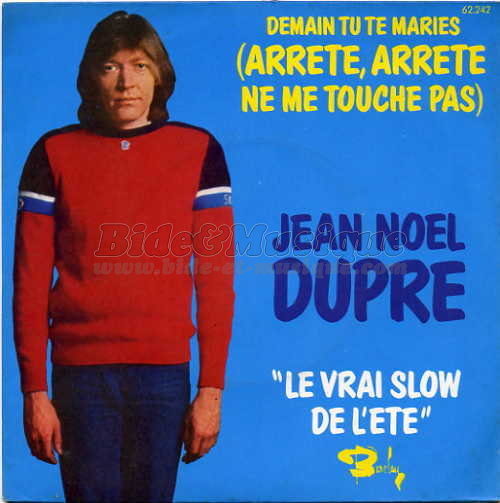 Jean-No%EBl Dupr%E9 - Demain tu te maries %28arr%EAte%2C arr%EAte%2C ne me touche pas%29