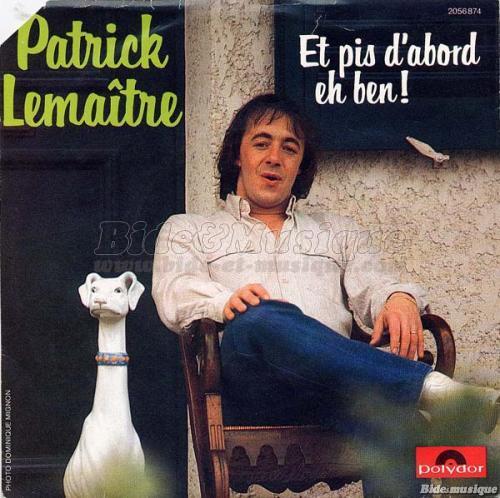 Patrick Lematre - Et pis d'abord eh ben !