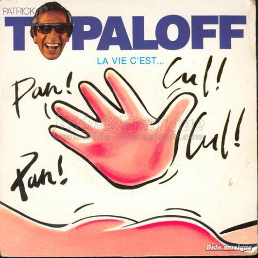 Patrick Topaloff - La vie c%27est pan-pan cul cul