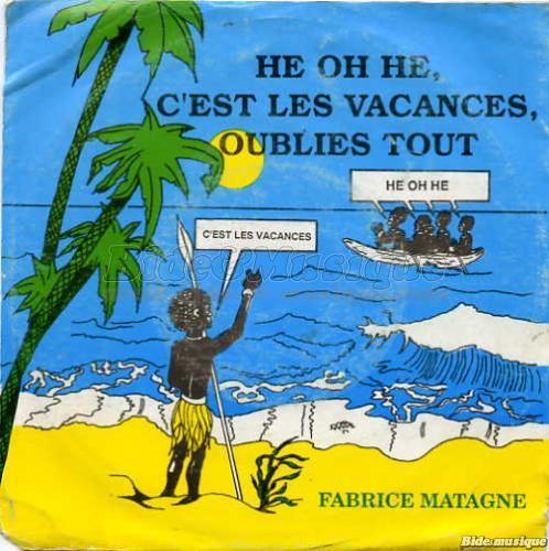 Fabrice Matagne - H� oh h�, c'est les vacances, oublies tout