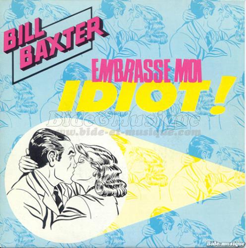 Bill Baxter - Embrasse-moi idiot%26nbsp%3B%21