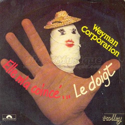 Weyman Corporation - Elle m'a coinc… le doigt