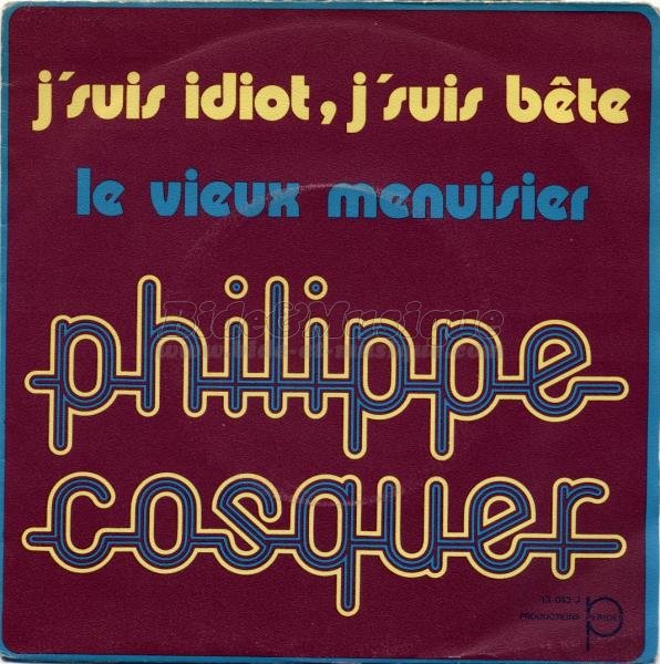 Philippe Cosquer - J'suis idiot, j'suis b�te