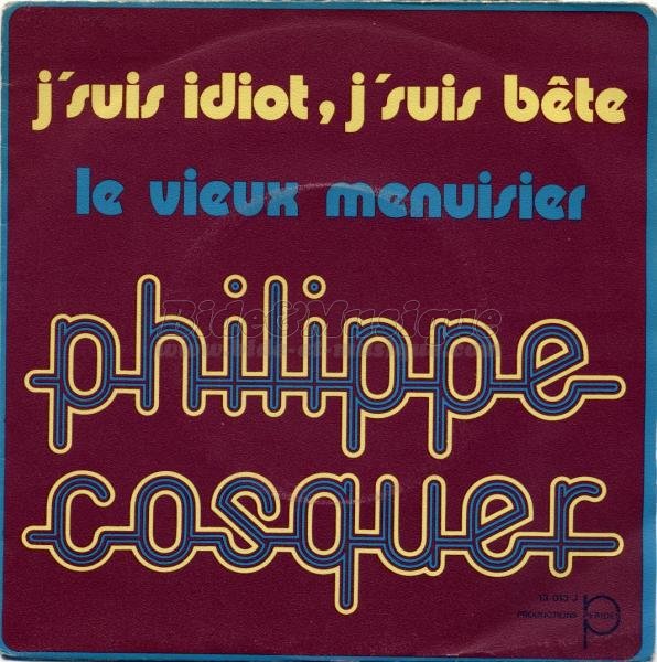 Philippe Cosquer - J'suis idiot, j'suis bte