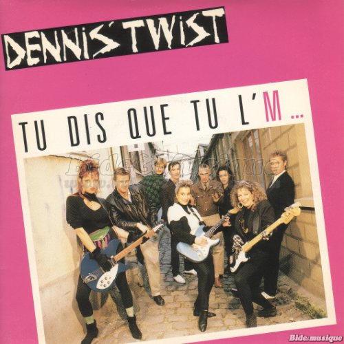 Dennis%27 Twist - Tu dis que tu l%27M%26hellip%3B