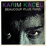 Karim Kacel - Beaucoup plus tard