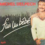 Michel Delpech - Fais un bébé
